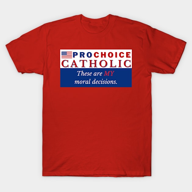 Pro Choice Catholic T-Shirt by Bold Democracy